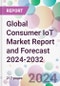 Global Consumer IoT Market Report and Forecast 2024-2032 - Product Image