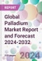 Global Palladium Market Report and Forecast 2024-2032 - Product Image