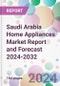 Saudi Arabia Home Appliances Market Report and Forecast 2024-2032 - Product Image