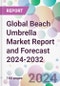 Global Beach Umbrella Market Report and Forecast 2024-2032 - Product Image