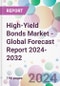 High-Yield Bonds Market - Global Forecast Report 2024-2032 - Product Image