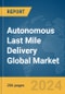 Autonomous Last Mile Delivery Global Market Opportunities and Strategies to 2033 - Product Image
