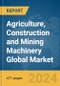 Agriculture, Construction and Mining Machinery Global Market Opportunities and Strategies to 2033 - Product Image