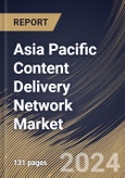 Asia Pacific Content Delivery Network Market Size, Share & Trends Analysis Report By Service, By Service Provider, By Solutions (Media Delivery, Web Performance Optimization and Cloud Security), By End-use, By Country and Growth Forecast, 2024 - 2031- Product Image