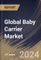 Global Baby Carrier Market Size, Share & Trends Analysis Report By Sales Channel (Offline, and Online), By Product (Soft Structure Carriers, Wrap/Sling Carriers, Backpack Carriers, and Others), By Regional Outlook and Forecast, 2024 - 2031 - Product Image