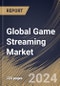 Global Game Streaming Market Size, Share & Trends Analysis Report By Solutions (Web Based and App Based), By Revenue Model, By Platform Solutions (PC Games, Mobile Games, and Console Games), By Regional Outlook and Forecast, 2024 - 2031 - Product Image
