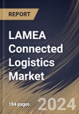 LAMEA Connected Logistics Market Size, Share & Trends Analysis Report By Component, By Transportation Mode, By Technology (Wi-Fi, Bluetooth, Satellite, Cellular, and Others), By Vertical, By Country and Growth Forecast, 2024 - 2031- Product Image