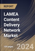 LAMEA Content Delivery Network Market Size, Share & Trends Analysis Report By Service, By Service Provider, By Solutions (Media Delivery, Web Performance Optimization and Cloud Security), By End-use, By Country and Growth Forecast, 2024 - 2031- Product Image