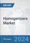 Homogenizers Market: Global Industry Analysis, Trends, Market Size, and Forecasts up to 2030 - Product Image