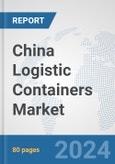 China Logistic Containers Market: Prospects, Trends Analysis, Market Size and Forecasts up to 2030- Product Image