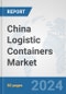 China Logistic Containers Market: Prospects, Trends Analysis, Market Size and Forecasts up to 2030 - Product Thumbnail Image