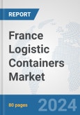 France Logistic Containers Market: Prospects, Trends Analysis, Market Size and Forecasts up to 2030- Product Image