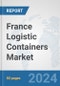 France Logistic Containers Market: Prospects, Trends Analysis, Market Size and Forecasts up to 2030 - Product Thumbnail Image