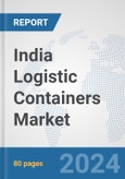 India Logistic Containers Market: Prospects, Trends Analysis, Market Size and Forecasts up to 2030- Product Image