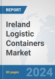 Ireland Logistic Containers Market: Prospects, Trends Analysis, Market Size and Forecasts up to 2030- Product Image