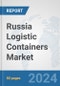 Russia Logistic Containers Market: Prospects, Trends Analysis, Market Size and Forecasts up to 2030 - Product Thumbnail Image