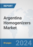 Argentina Homogenizers Market: Prospects, Trends Analysis, Market Size and Forecasts up to 2030- Product Image