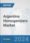 Argentina Homogenizers Market: Prospects, Trends Analysis, Market Size and Forecasts up to 2030 - Product Thumbnail Image