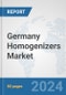 Germany Homogenizers Market: Prospects, Trends Analysis, Market Size and Forecasts up to 2030 - Product Image