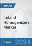 Ireland Homogenizers Market: Prospects, Trends Analysis, Market Size and Forecasts up to 2030- Product Image