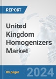 United Kingdom Homogenizers Market: Prospects, Trends Analysis, Market Size and Forecasts up to 2030- Product Image