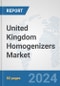 United Kingdom Homogenizers Market: Prospects, Trends Analysis, Market Size and Forecasts up to 2030 - Product Image