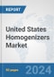 United States Homogenizers Market: Prospects, Trends Analysis, Market Size and Forecasts up to 2030 - Product Image