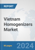 Vietnam Homogenizers Market: Prospects, Trends Analysis, Market Size and Forecasts up to 2030- Product Image