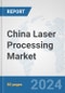 China Laser Processing Market: Prospects, Trends Analysis, Market Size and Forecasts up to 2030 - Product Thumbnail Image