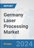 Germany Laser Processing Market: Prospects, Trends Analysis, Market Size and Forecasts up to 2030- Product Image