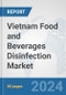 Vietnam Food and Beverages Disinfection Market: Prospects, Trends Analysis, Market Size and Forecasts up to 2030 - Product Image