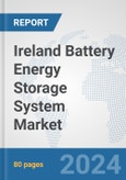 Ireland Battery Energy Storage System Market: Prospects, Trends Analysis, Market Size and Forecasts up to 2032- Product Image