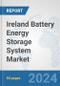Ireland Battery Energy Storage System Market: Prospects, Trends Analysis, Market Size and Forecasts up to 2032 - Product Image