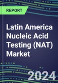 2024 Latin America Nucleic Acid Testing (NAT) Market Opportunities in 22 Countries - Competitive Shares and Growth Strategies, 2023-2028 Volume and Sales Segment Forecasts- Product Image