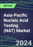 2024 Asia-Pacific Nucleic Acid Testing (NAT) Market Opportunities in 18 Countries - Competitive Shares and Growth Strategies, 2023-2028 Volume and Sales Segment Forecasts- Product Image