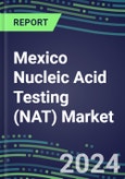 2024 Mexico Nucleic Acid Testing (NAT) Market Opportunities - Competitive Shares and Growth Strategies, 2023-2028 Volume and Sales Segment Forecasts- Product Image