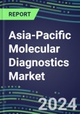 2024 Asia-Pacific Molecular Diagnostics Market Shares in 18 Countries--Competitive Analysis of Leading and Emerging Market Players- Product Image