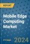 Mobile Edge Computing Market - Global Industry Analysis, Size, Share, Growth, Trends, and Forecast 2031 - By Product, Technology, Grade, Application, End-user, Region: (North America, Europe, Asia Pacific, Latin America and Middle East and Africa) - Product Thumbnail Image