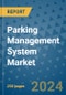 Parking Management System Market - Global Industry Analysis, Size, Share, Growth, Trends, and Forecast 2031 - By Product, Technology, Grade, Application, End-user, Region: (North America, Europe, Asia Pacific, Latin America and Middle East and Africa) - Product Image