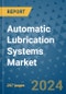 Automatic Lubrication Systems Market - Global Industry Analysis, Size, Share, Growth, Trends, and Forecast 2031 - By Product, Technology, Grade, Application, End-user, Region: (North America, Europe, Asia Pacific, Latin America and Middle East and Africa) - Product Image