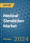 Medical Simulation Market - Global Industry Analysis, Size, Share, Growth, Trends, and Forecast 2031 - By Product, Technology, Grade, Application, End-user, Region: (North America, Europe, Asia Pacific, Latin America and Middle East and Africa) - Product Image