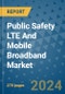 Public Safety LTE And Mobile Broadband Market - Global Industry Analysis, Size, Share, Growth, Trends, and Forecast 2031 - By Product, Technology, Grade, Application, End-user, Region: (North America, Europe, Asia Pacific, Latin America and Middle East and Africa) - Product Thumbnail Image