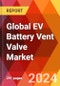 Global EV Battery Vent Valve Market, By Type; By Material; By Application; By Region - Market Size, Industry Dynamics, Opportunity Analysis and Forecast for 2024-2032 - Product Image