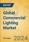 Global Commercial Lighting Market - Outlook & Forecast 2024-2029 - Product Image