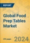 Global Food Prep Tables Market - Outlook & Forecast 2024-2029 - Product Thumbnail Image