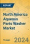 North America Aqueous Parts Washer Market - Focused Insights 2024-2029 - Product Thumbnail Image