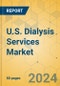 U.S. Dialysis Services Market - Focused Insights 2024-2029 - Product Thumbnail Image
