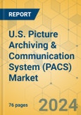 U.S. Picture Archiving & Communication System (PACS) Market - Focused Insights 2024-2029- Product Image