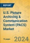 U.S. Picture Archiving & Communication System (PACS) Market - Focused Insights 2024-2029 - Product Image