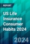 US Life Insurance Consumer Habits 2024: How Insurers Can Close Knowledge Gaps and Win New Policyholders - Product Thumbnail Image